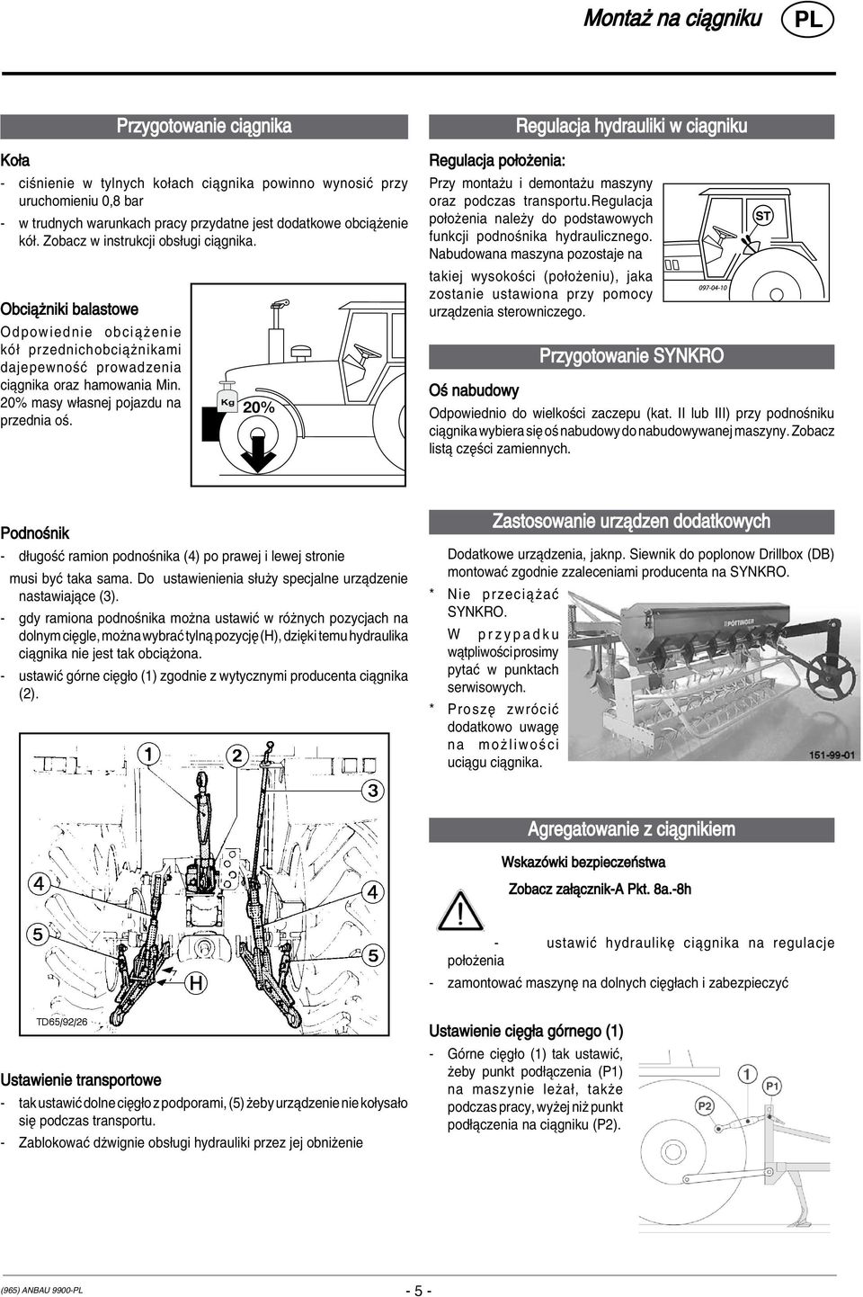 Kg 20% Regulacja po oøenia: Regulacja hydrauliki w ciagniku Przy montaøu i demontaøu maszyny oraz podczas transportu.regulacja po oøenia naleøy do podstawowych funkcji podnoúnika hydraulicznego.