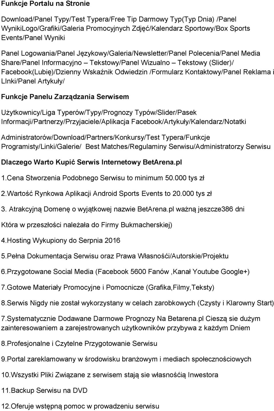 Kontaktowy/Panel Reklama i LInki/Panel Artykuły/ Funkcje Panelu Zarządzania Serwisem Użytkownicy/Liga Typerów/Typy/Prognozy Typów/Slider/Pasek Informacji/Partnerzy/Przyjaciele/Aplikacja