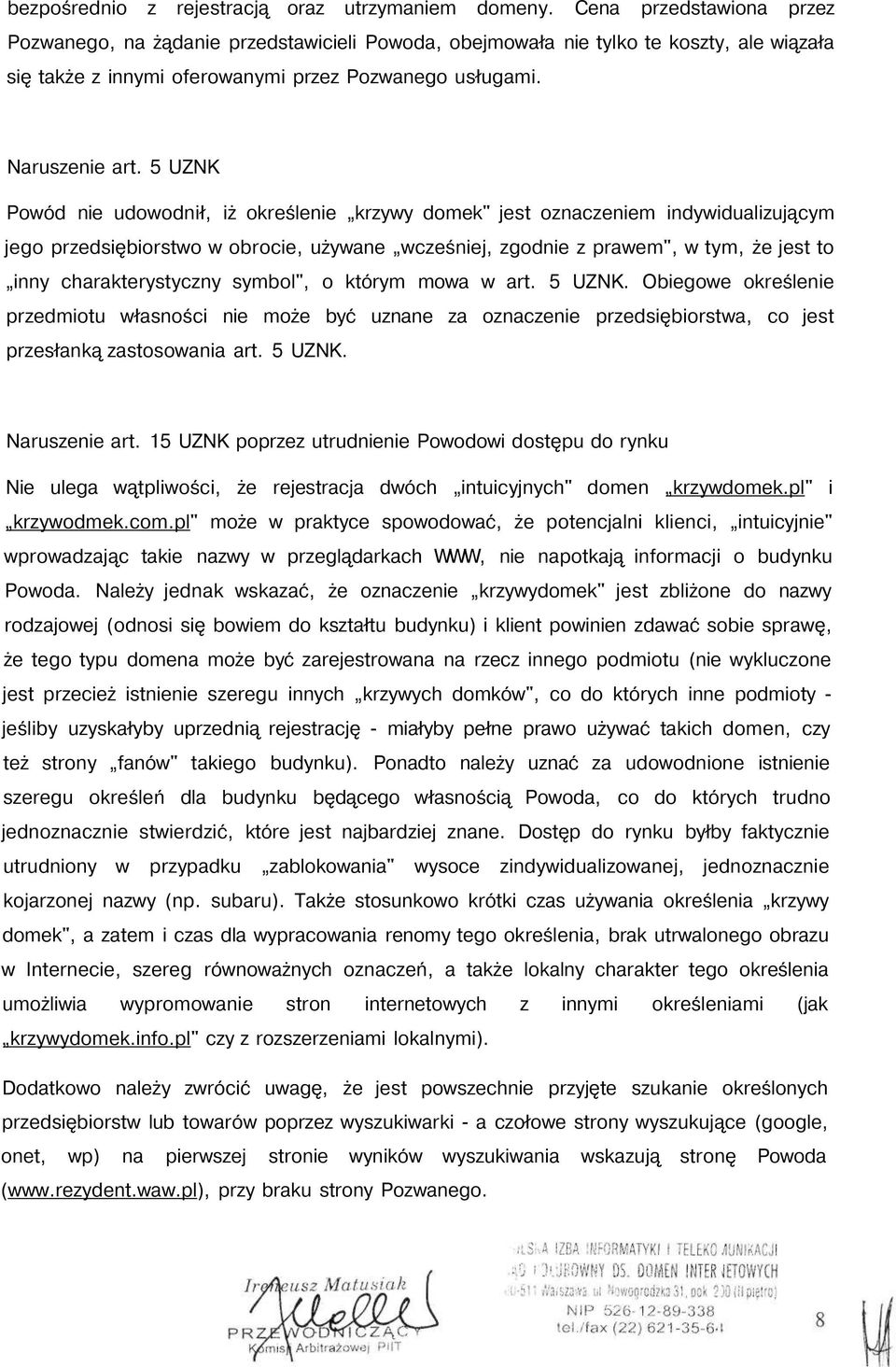 5 UZNK Powód nie udowodnił, iż określenie krzywy domek" jest oznaczeniem indywidualizującym jego przedsiębiorstwo w obrocie, używane wcześniej, zgodnie z prawem", w tym, że jest to inny