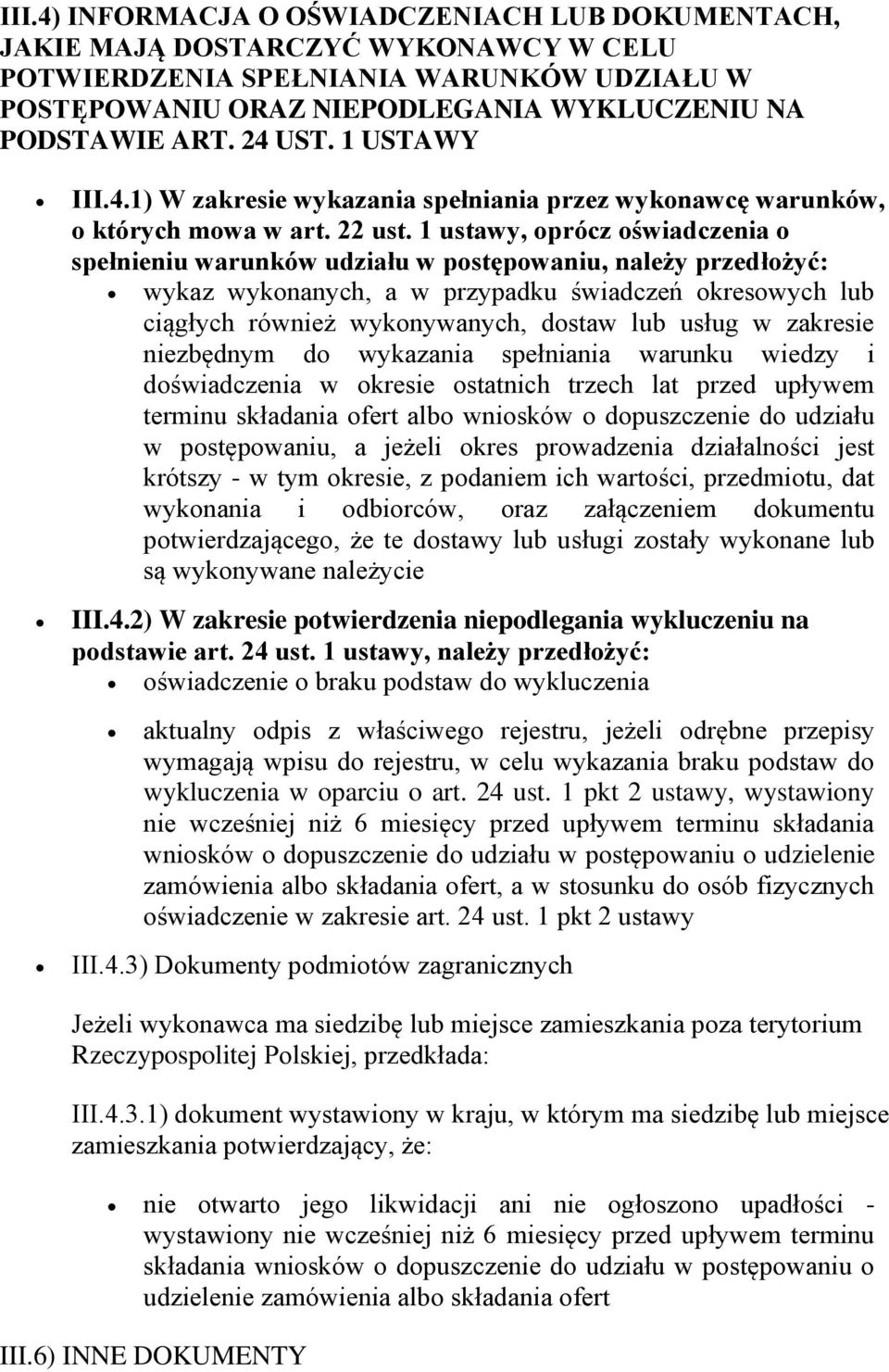 1 ustawy, oprócz oświadczenia o spełnieniu warunków udziału w postępowaniu, należy przedłożyć: wykaz wykonanych, a w przypadku świadczeń okresowych lub ciągłych również wykonywanych, dostaw lub usług