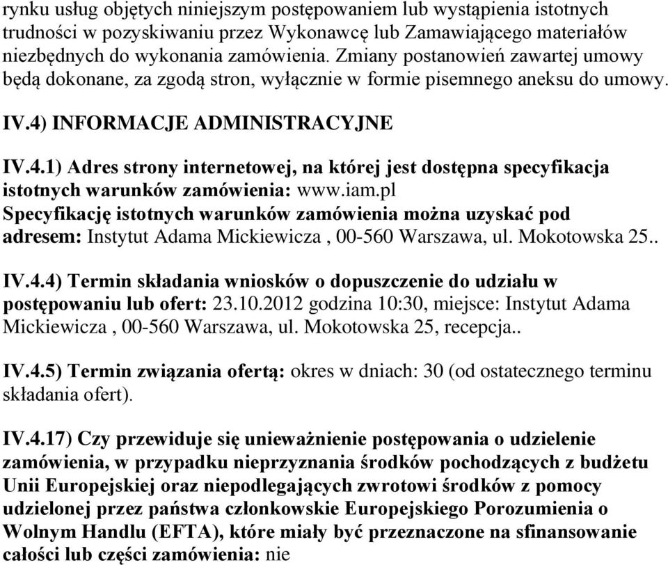 INFORMACJE ADMINISTRACYJNE IV.4.1) Adres strony internetowej, na której jest dostępna specyfikacja istotnych warunków zamówienia: www.iam.