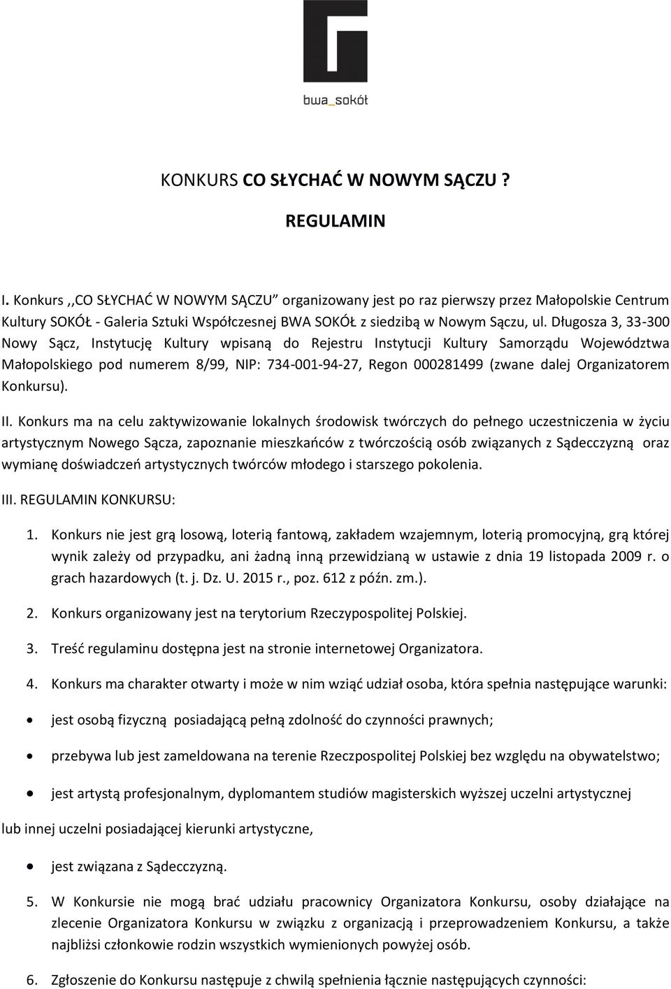 Długosza 3, 33-300 Nowy Sącz, Instytucję Kultury wpisaną do Rejestru Instytucji Kultury Samorządu Województwa Małopolskiego pod numerem 8/99, NIP: 734-001-94-27, Regon 000281499 (zwane dalej