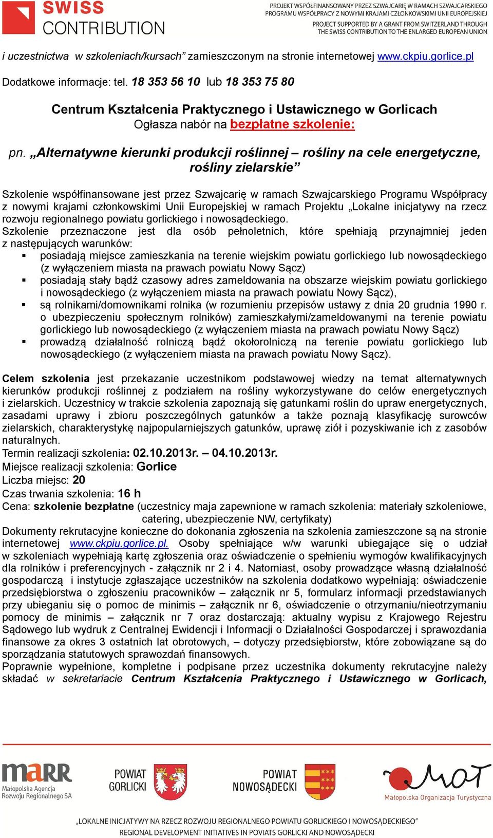 przeznaczone jest dla osób pełnoletnich, które spełniają przynajmniej jeden i nowosądeckiego, są rolnikami/domownikami rolnika (w rozumieniu przepisów ustawy z dnia 20 grudnia 1990 r.