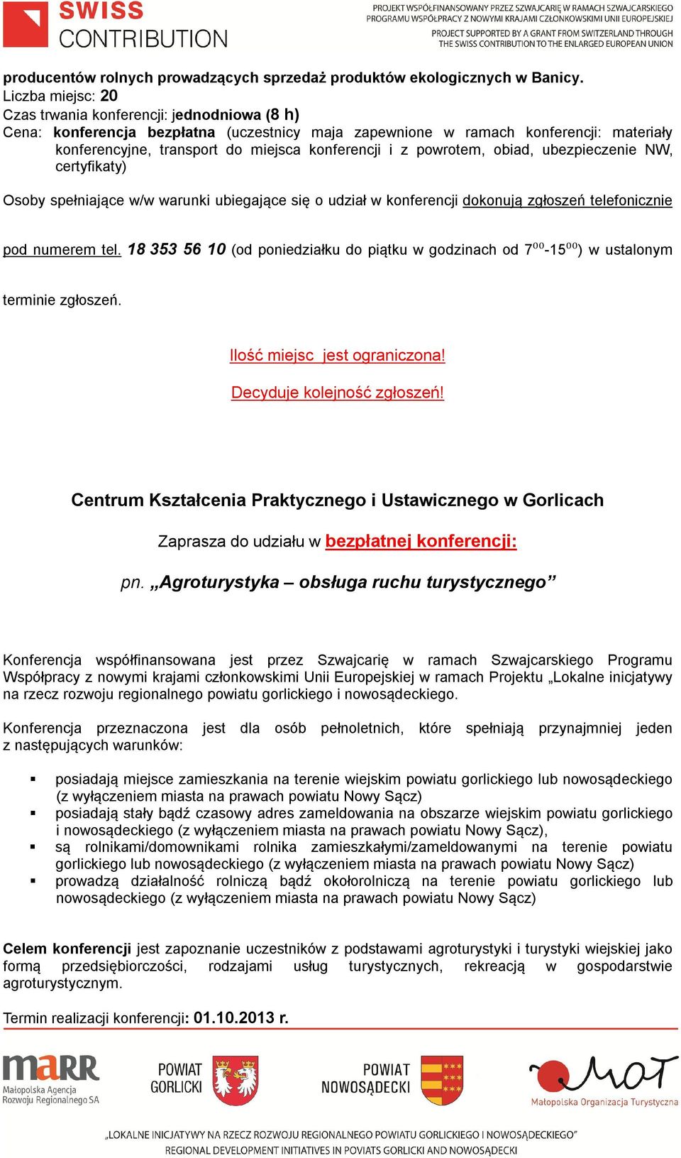 obiad, ubezpieczenie NW, certyfikaty) Osoby spełniające w/w warunki ubiegające się o udział w konferencji dokonują zgłoszeń telefonicznie pod numerem tel.