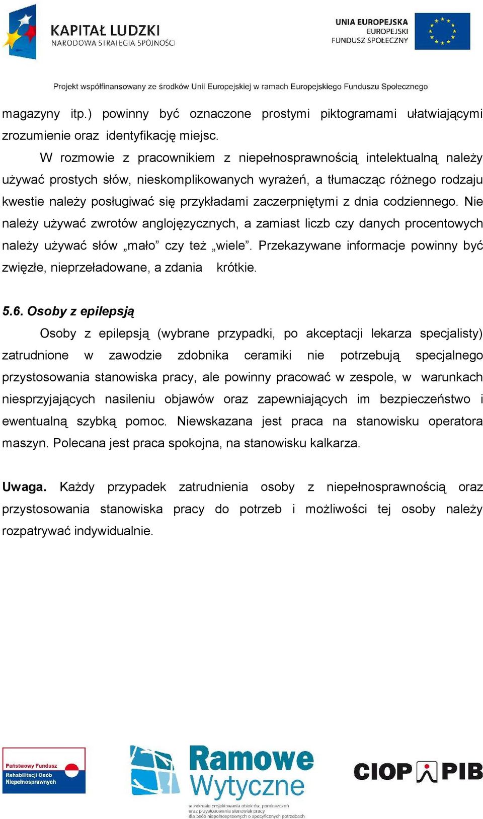 zaczerpniętymi z dnia codziennego. Nie należy używać zwrotów anglojęzycznych, a zamiast liczb czy danych procentowych należy używać słów mało czy też wiele.