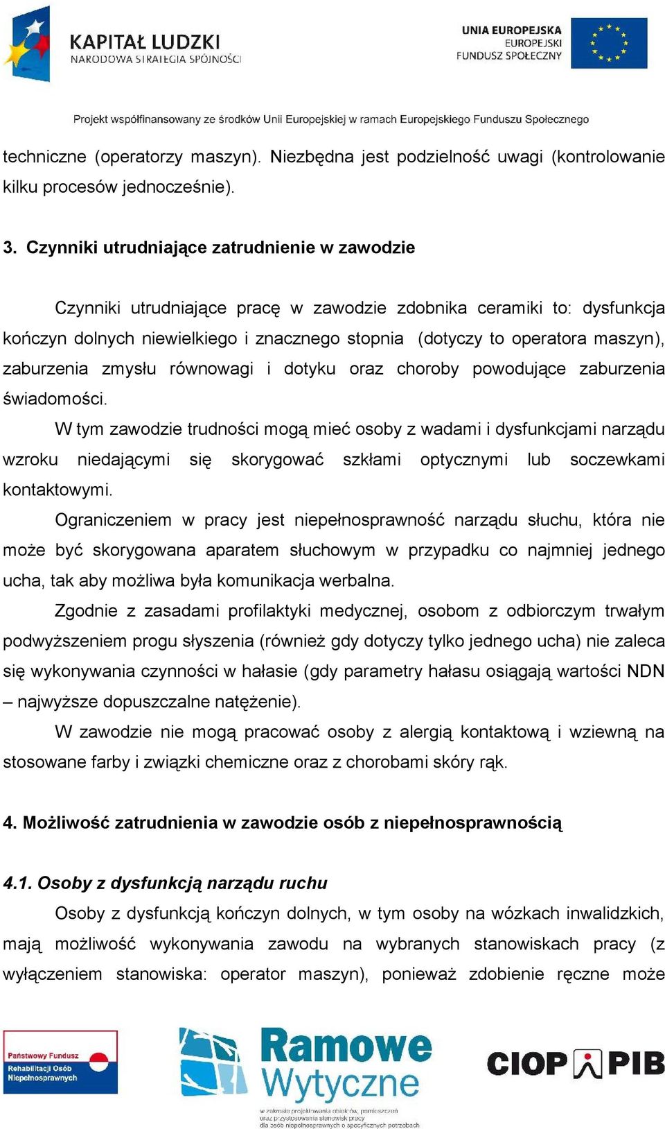 zaburzenia zmysłu równowagi i dotyku oraz choroby powodujące zaburzenia świadomości.