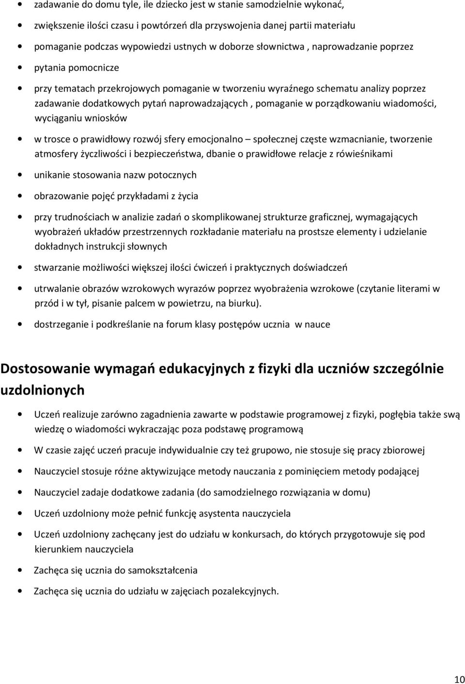 porządkowaniu wiadomości, wyciąganiu wniosków w trosce o prawidłowy rozwój sfery emocjonalno społecznej częste wzmacnianie, tworzenie atmosfery życzliwości i bezpieczeństwa, dbanie o prawidłowe