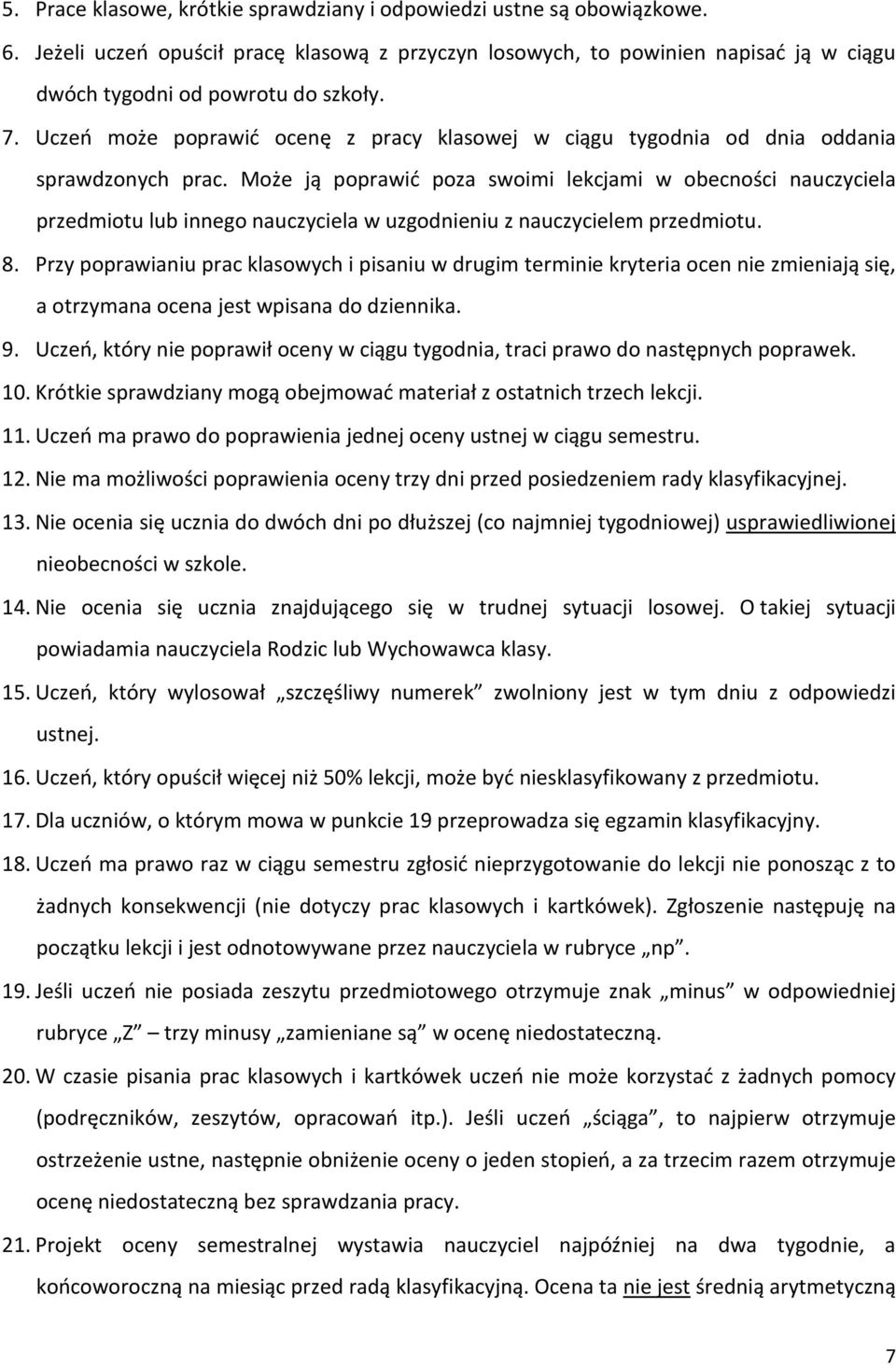 Może ją poprawić poza swoimi lekcjami w obecności nauczyciela przedmiotu lub innego nauczyciela w uzgodnieniu z nauczycielem przedmiotu. 8.