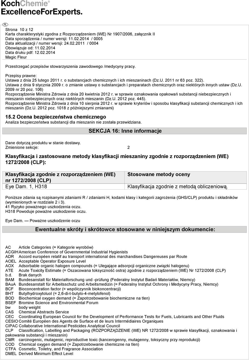 106) Rozporządzenie Ministra Zdrowia z dnia 20 kwietnia 2012 r. w sprawie oznakowania opakowań substancji niebezpiecznych i mieszanin niebezpiecznych oraz niektórych mieszanin (Dz.U. 2012 poz. 445).