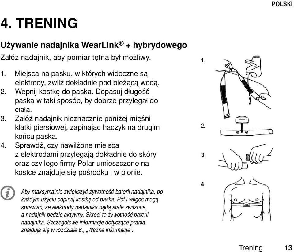 Sprawdź, czy nawilżone miejsca z elektrodami przylegają dokładnie do skóry oraz czy logo firmy Polar umieszczone na kostce znajduje się pośrodku i w pionie.