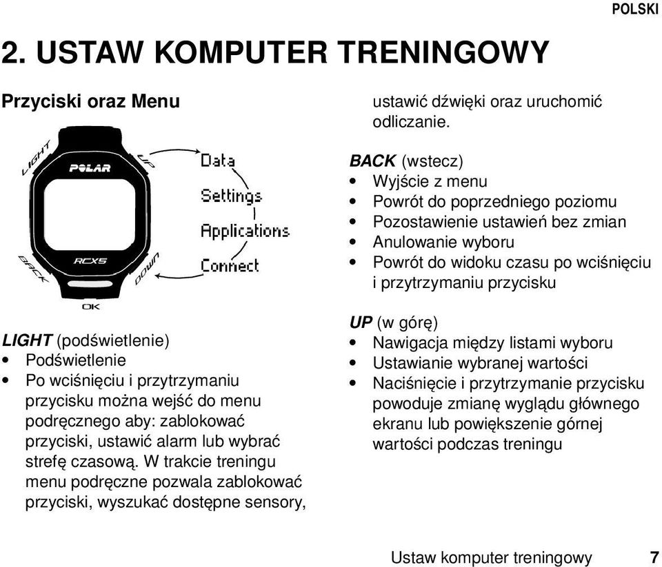 (podświetlenie) Podświetlenie Po wciśnięciu i przytrzymaniu przycisku można wejść do menu podręcznego aby: zablokować przyciski, ustawić alarm lub wybrać strefę czasową.