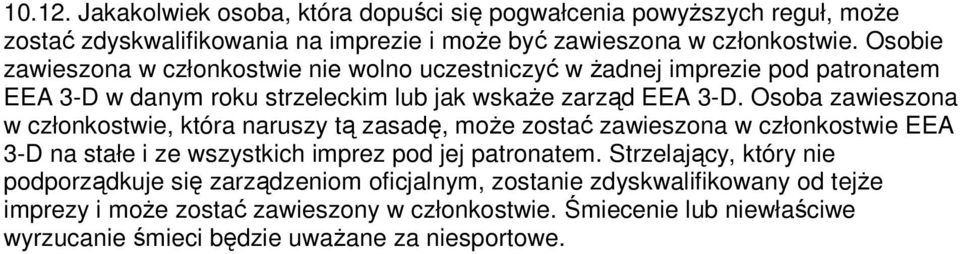 Osoba zawieszona w członkostwie, która naruszy tą zasadę, może zostać zawieszona w członkostwie EEA 3-D na stałe i ze wszystkich imprez pod jej patronatem.