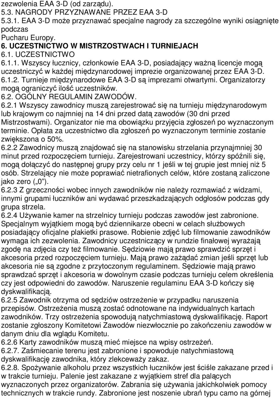 6.1.2. Turnieje międzynarodowe EAA 3-D są imprezami otwartymi. Organizatorzy mogą ograniczyć ilość uczestników. 6.2. OGÓLNY REGULAMIN ZAWODÓW. 6.2.1 Wszyscy zawodnicy muszą zarejestrować się na turnieju międzynarodowym lub krajowym co najmniej na 14 dni przed datą zawodów (30 dni przed Mistrzostwami).