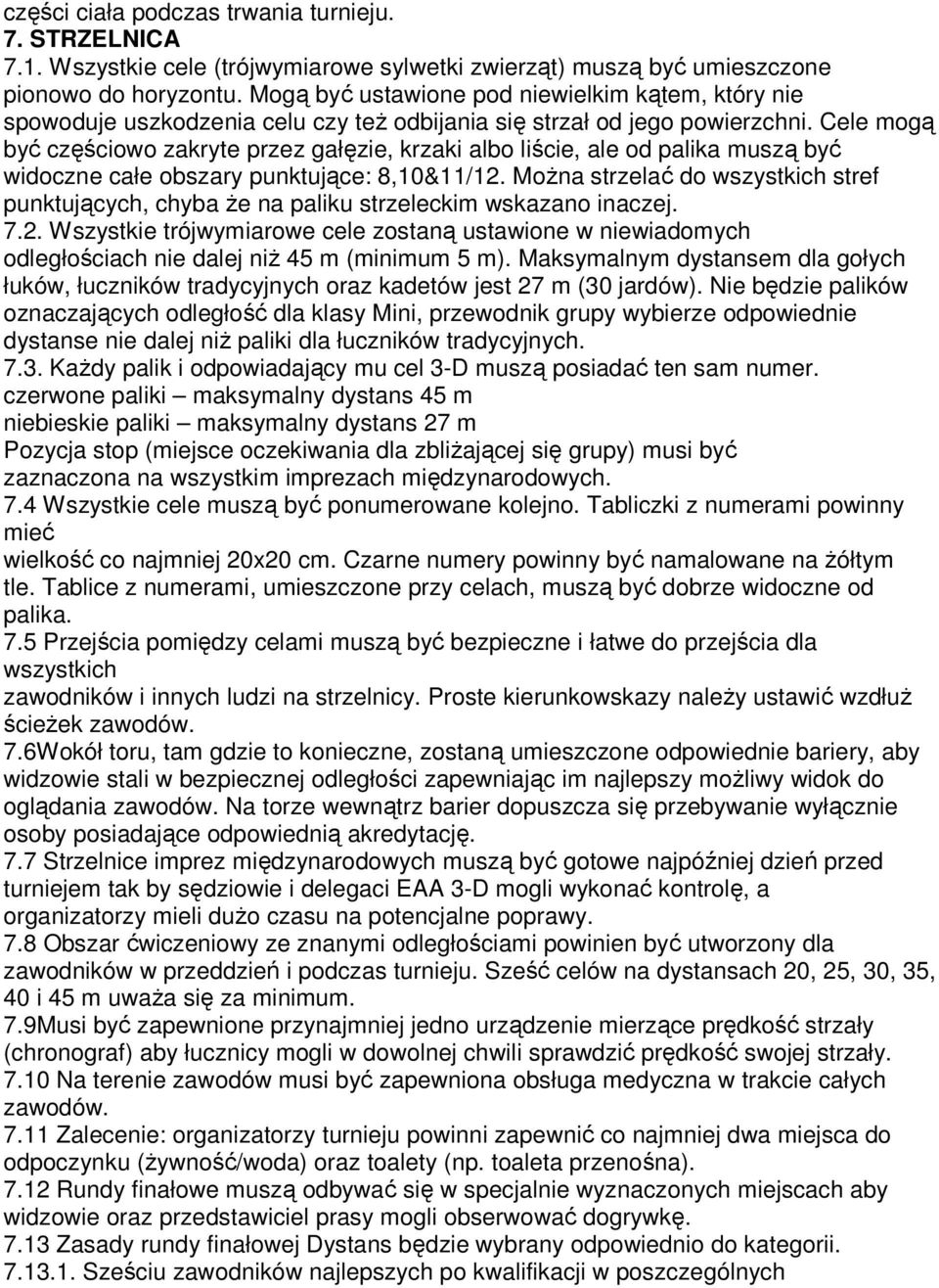 Cele mogą być częściowo zakryte przez gałęzie, krzaki albo liście, ale od palika muszą być widoczne całe obszary punktujące: 8,10&11/12.