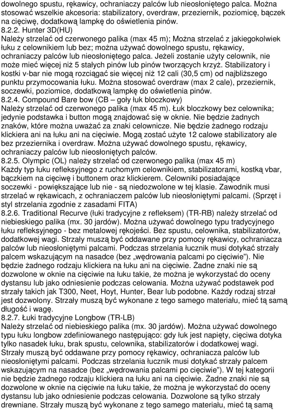 2. Hunter 3D(HU) Należy strzelać od czerwonego palika (max 45 m); Można strzelać z jakiegokolwiek łuku z celownikiem lub bez; można używać  Jeżeli zostanie użyty celownik, nie może mieć więcej niż 5