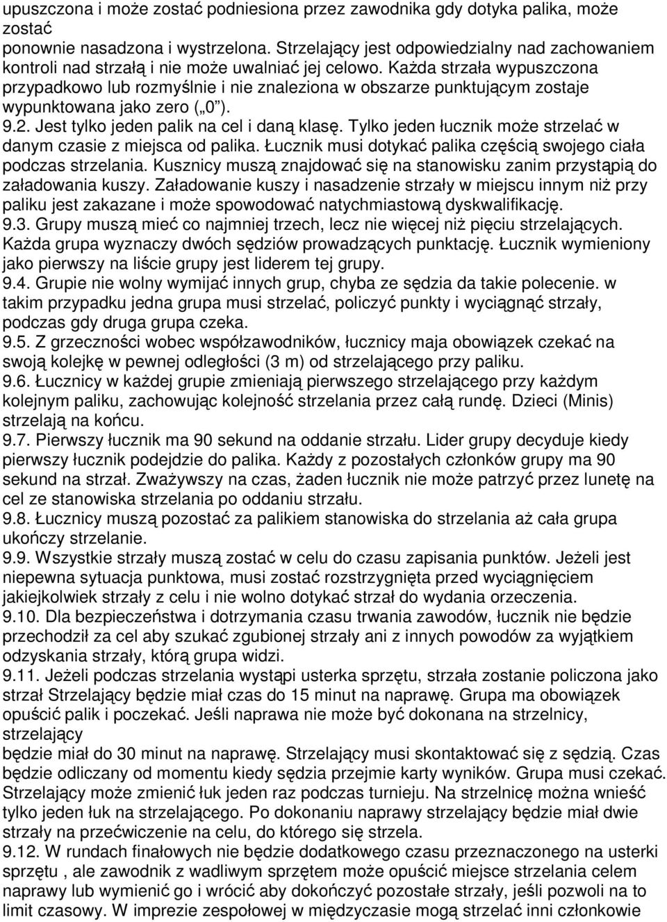 Każda strzała wypuszczona przypadkowo lub rozmyślnie i nie znaleziona w obszarze punktującym zostaje wypunktowana jako zero ( 0 ). 9.2. Jest tylko jeden palik na cel i daną klasę.