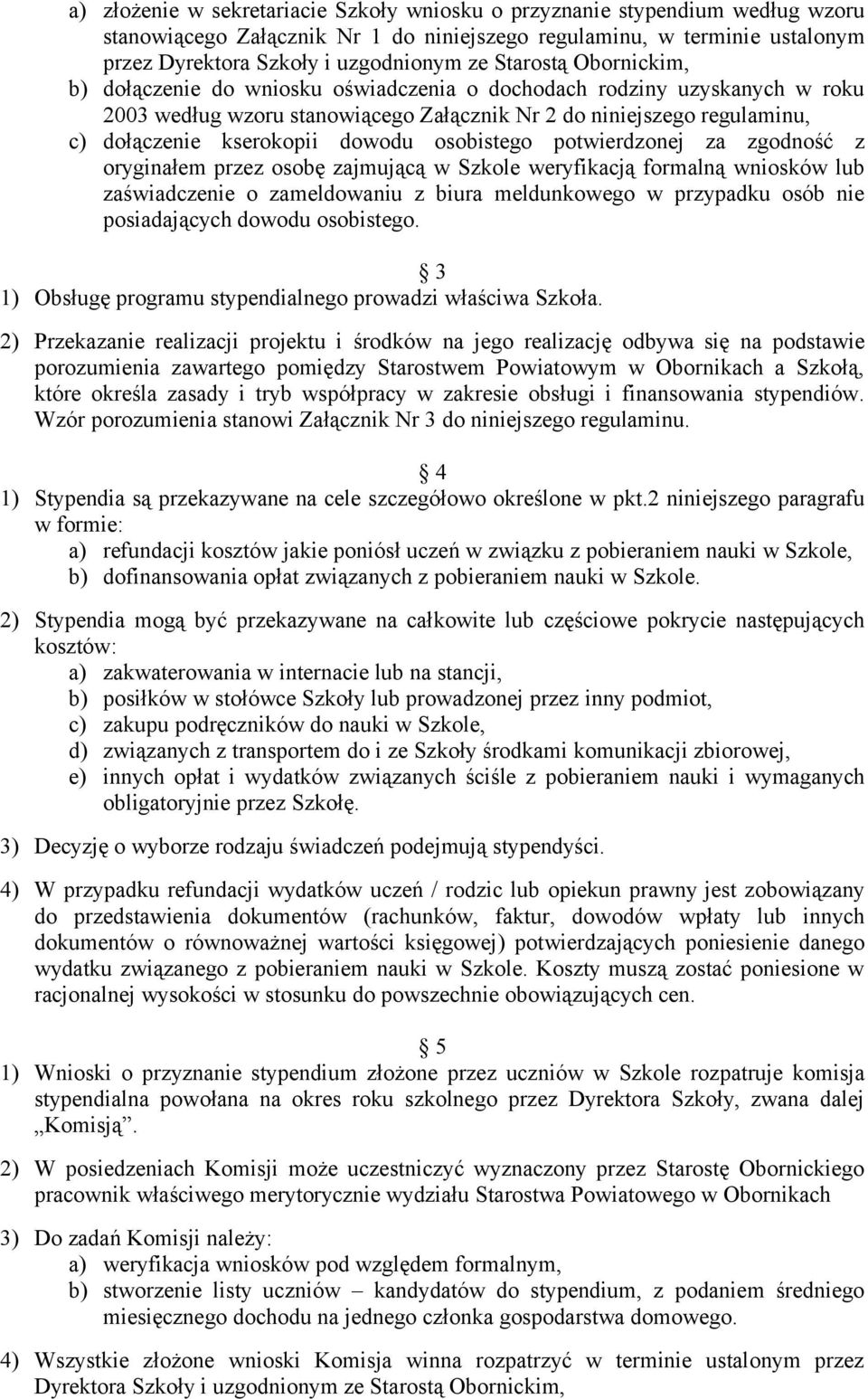 dowodu osobistego potwierdzonej za zgodność z oryginałem przez osobę zajmującą w Szkole weryfikacją formalną wniosków lub zaświadczenie o zameldowaniu z biura meldunkowego w przypadku osób nie