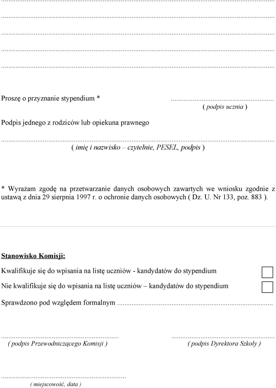 osobowych zawartych we wniosku zgodnie z ustawą z dnia 29 sierpnia 1997 r. o ochronie danych osobowych ( Dz. U. Nr 133, poz. 883 ).