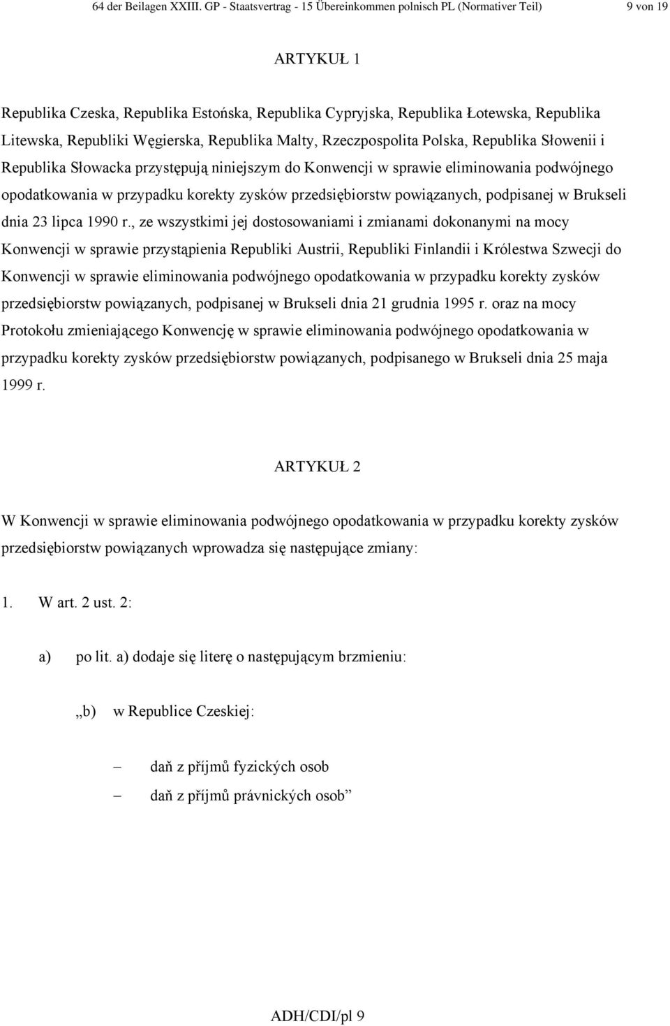 Węgierska, Republika Malty, Rzeczpospolita Polska, Republika Słowenii i Republika Słowacka przystępują niniejszym do Konwencji w sprawie eliminowania podwójnego opodatkowania w przypadku korekty