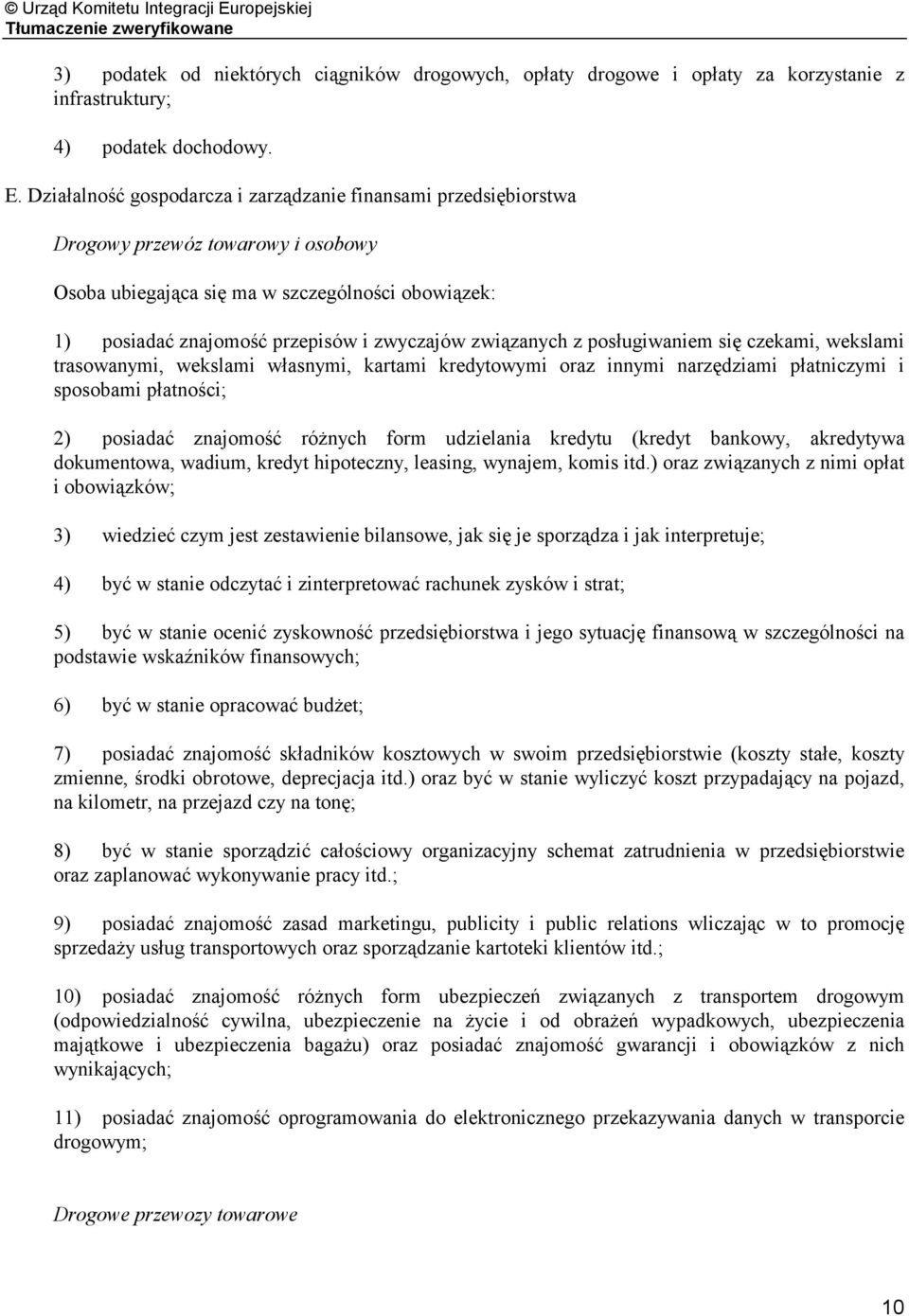 związanych z posługiwaniem się czekami, wekslami trasowanymi, wekslami własnymi, kartami kredytowymi oraz innymi narzędziami płatniczymi i sposobami płatności; 2) posiadać znajomość różnych form