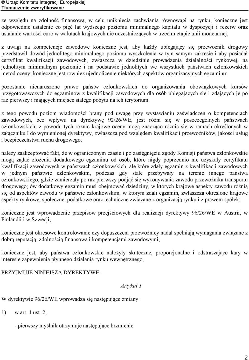 przedstawił dowód jednolitego minimalnego poziomu wyszkolenia w tym samym zakresie i aby posiadał certyfikat kwalifikacji zawodowych, zwłaszcza w dziedzinie prowadzenia działalności rynkowej, na