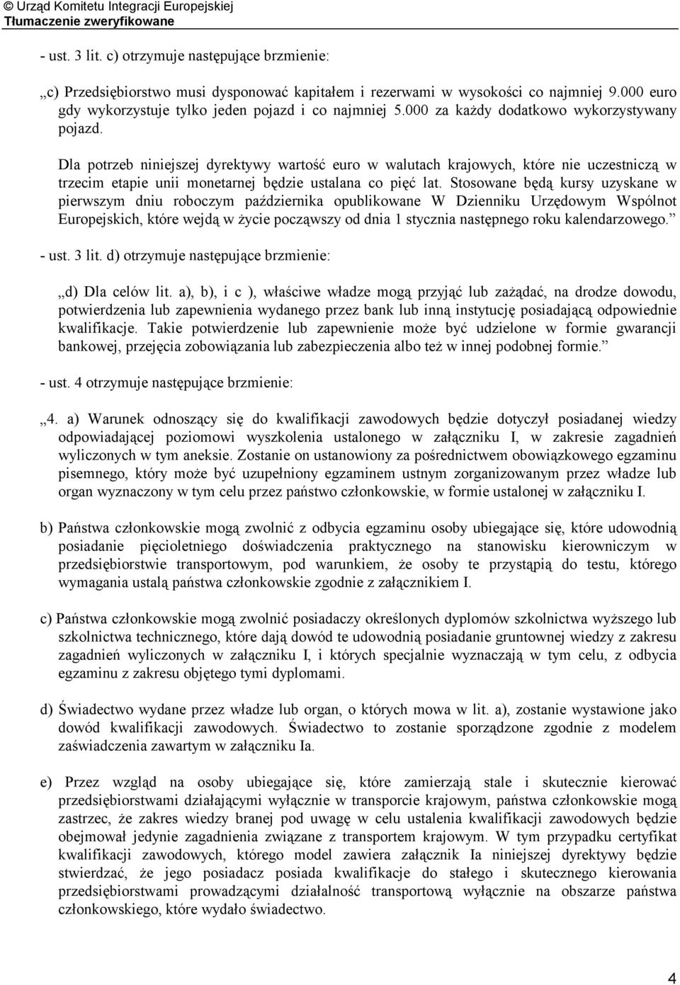 Stosowane będą kursy uzyskane w pierwszym dniu roboczym października opublikowane W Dzienniku Urzędowym Wspólnot Europejskich, które wejdą w życie począwszy od dnia 1 stycznia następnego roku