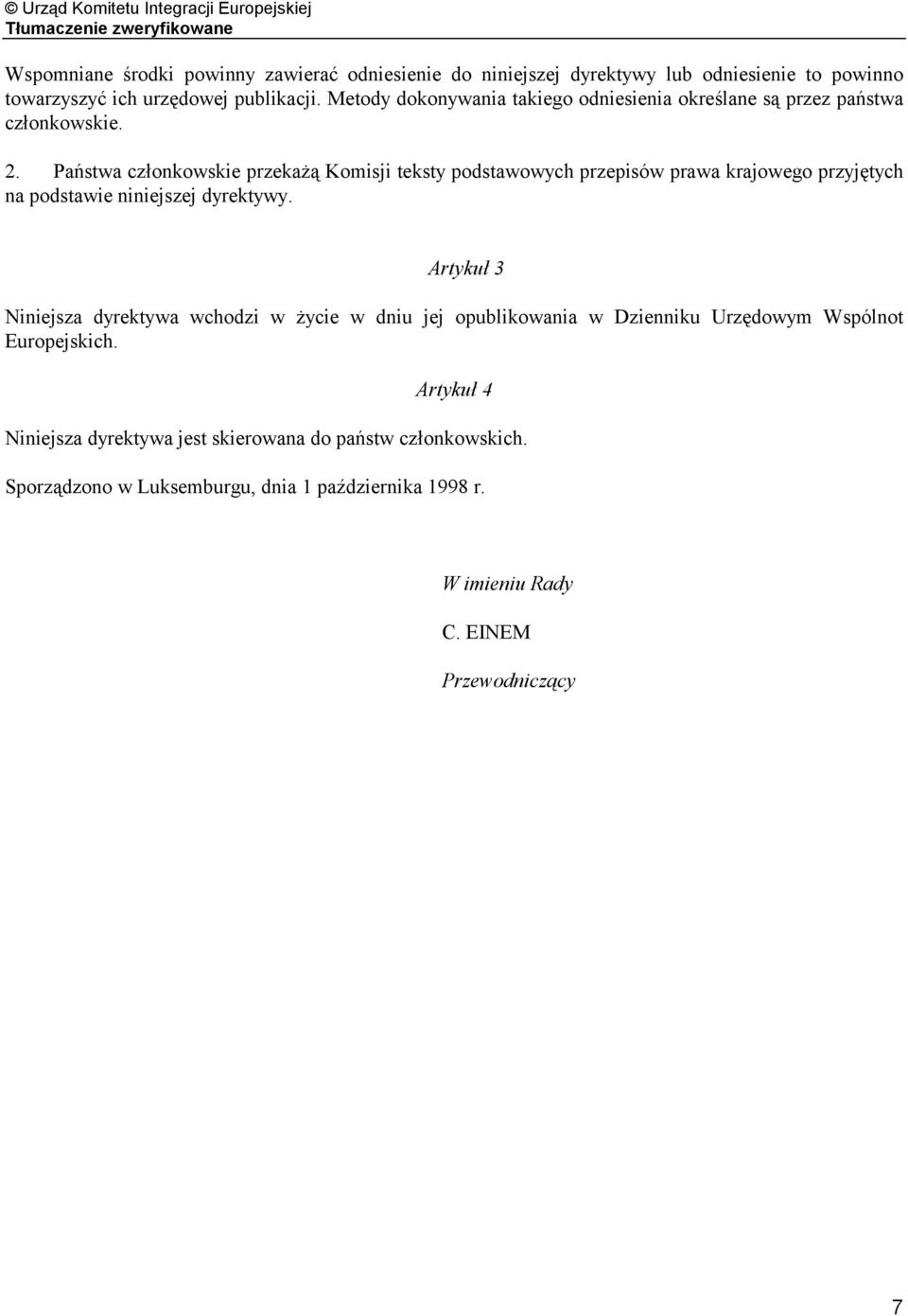 Państwa członkowskie przekażą Komisji teksty podstawowych przepisów prawa krajowego przyjętych na podstawie niniejszej dyrektywy.