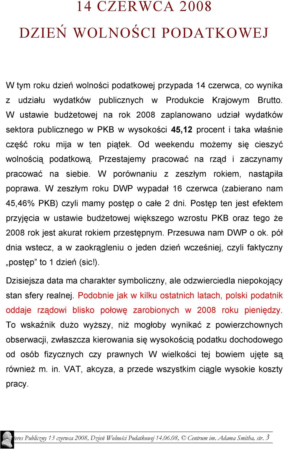 Od weekendu możemy się cieszyć wolnością podatkową. Przestajemy pracować na rząd i zaczynamy pracować na siebie. W porównaniu z zeszłym rokiem, nastąpiła poprawa.