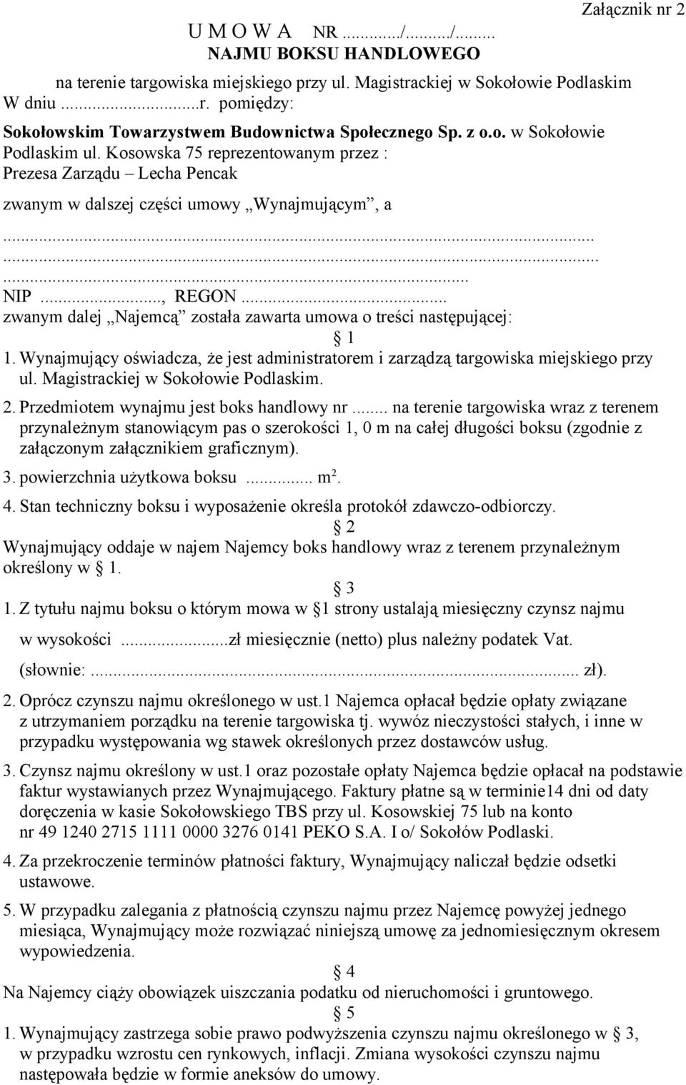 .. zwanym dalej Najemcą została zawarta umowa o treści następującej: 1 1. Wynajmujący oświadcza, że jest administratorem i zarządzą targowiska miejskiego przy ul. Magistrackiej w Sokołowie Podlaskim.