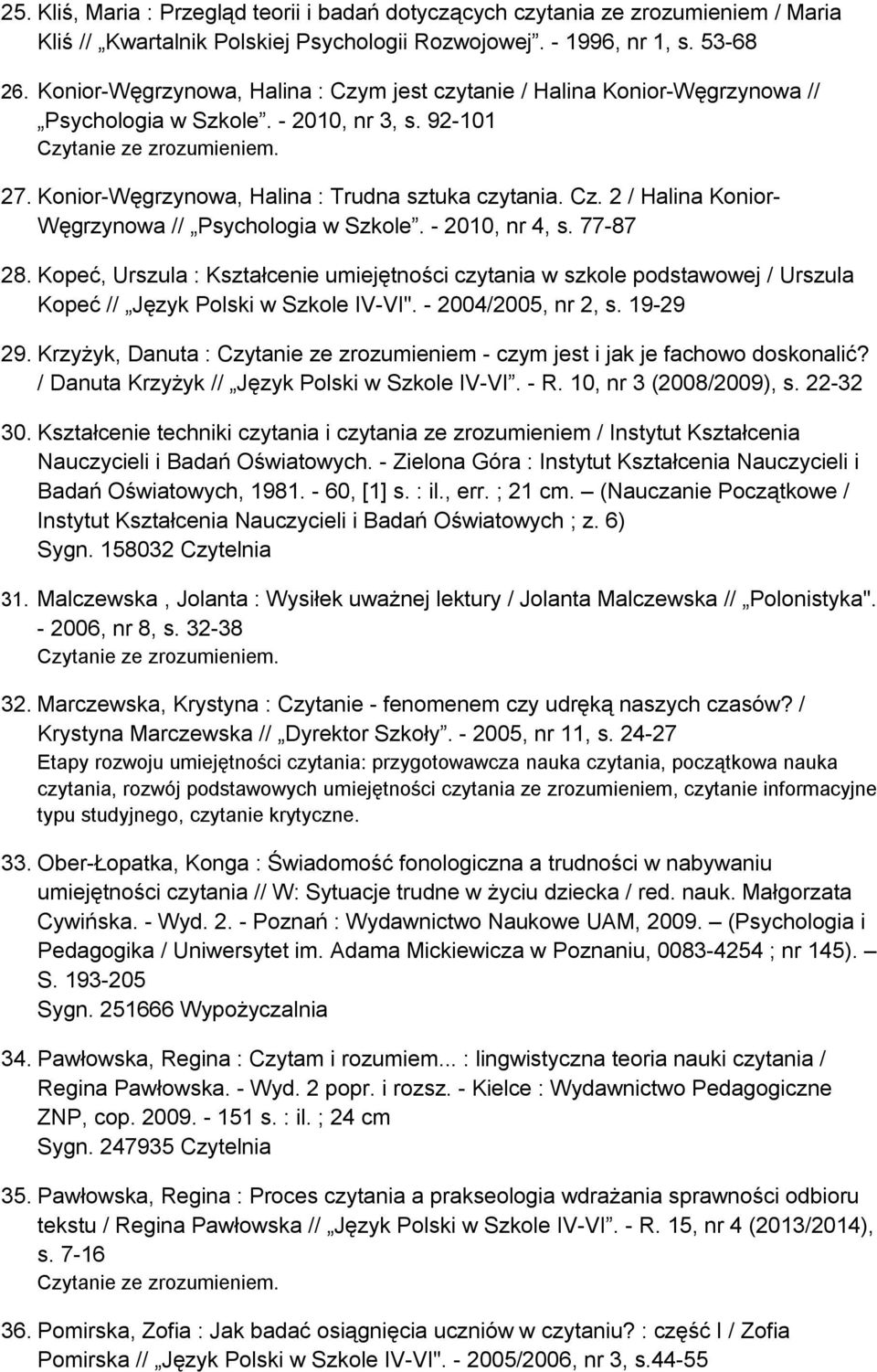 Konior-Węgrzynowa, Halina : Trudna sztuka czytania. Cz. 2 / Halina Konior- Węgrzynowa // Psychologia w Szkole. - 2010, nr 4, s. 77-87 28.