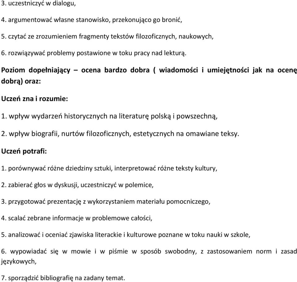 wpływ wydarzeń historycznych na literaturę polską i powszechną, 2. wpływ biografii, nurtów filozoficznych, estetycznych na omawiane teksy. 1.