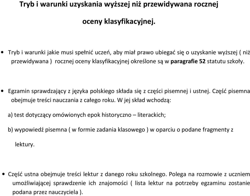 Egzamin sprawdzający z języka polskiego składa się z części pisemnej i ustnej. Część pisemna obejmuje treści nauczania z całego roku.