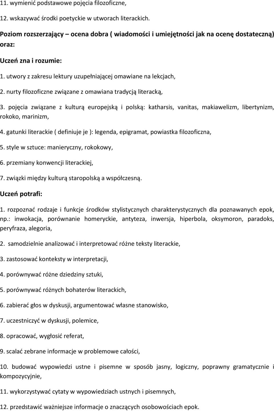 pojęcia związane z kulturą europejską i polską: katharsis, vanitas, makiawelizm, libertynizm, rokoko, marinizm, 4. gatunki literackie ( definiuje je ): legenda, epigramat, powiastka filozoficzna, 5.