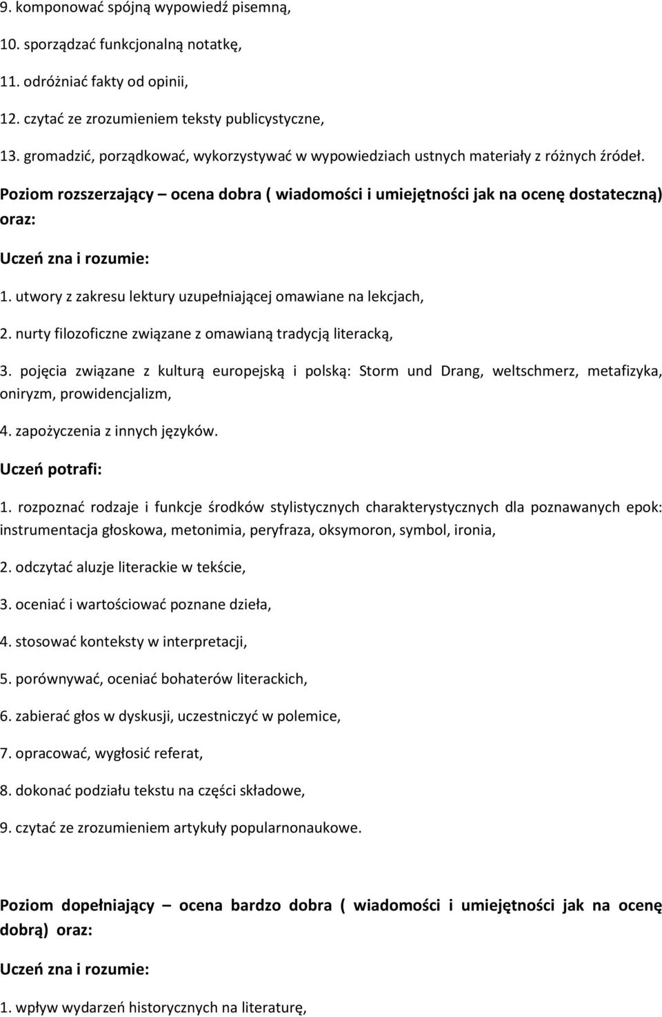 utwory z zakresu lektury uzupełniającej omawiane na lekcjach, 2. nurty filozoficzne związane z omawianą tradycją literacką, 3.