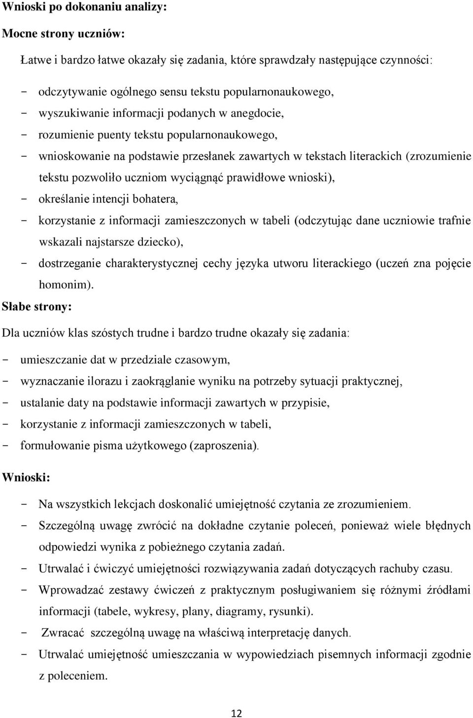 wyciągnąć prawidłowe wnioski), określanie intencji bohatera, korzystanie z informacji zamieszczonych w tabeli (odczytując dane uczniowie trafnie wskazali najstarsze dziecko), dostrzeganie