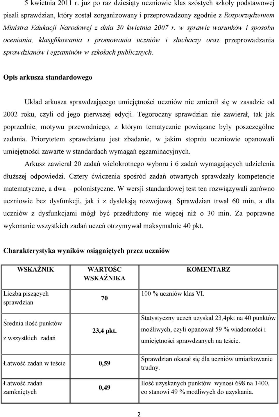 2007 r. w sprawie warunków i sposobu oceniania, klasyfikowania i promowania uczniów i słuchaczy oraz przeprowadzania sprawdzianów i egzaminów w szkołach publicznych.