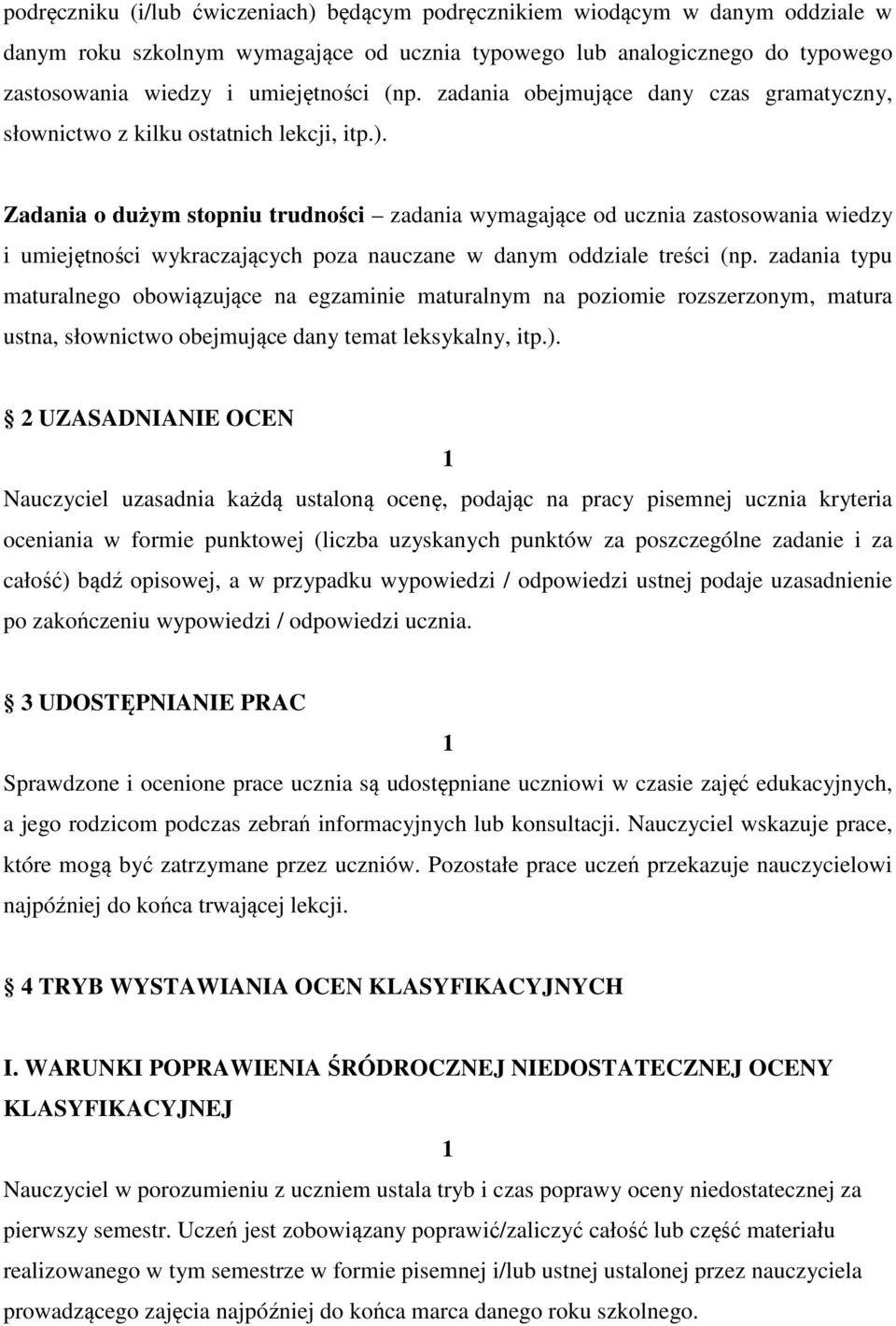 Zadania o dużym stopniu trudności zadania wymagające od ucznia zastosowania wiedzy i umiejętności wykraczających poza nauczane w danym oddziale treści (np.