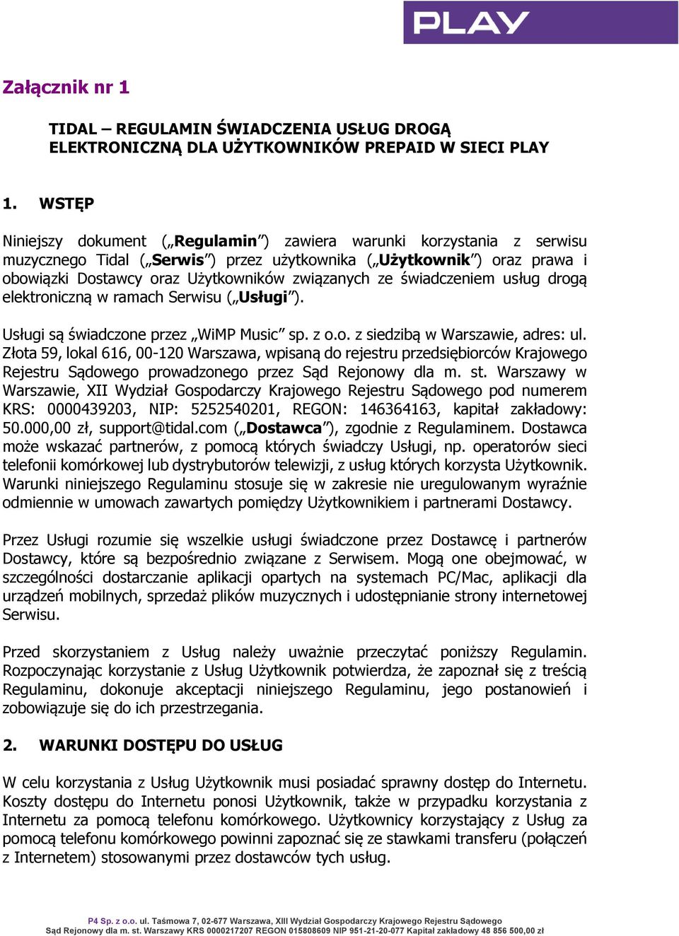 ze świadczeniem usług drogą elektroniczną w ramach Serwisu ( Usługi ). Usługi są świadczone przez WiMP Music sp. z o.o. z siedzibą w Warszawie, adres: ul.