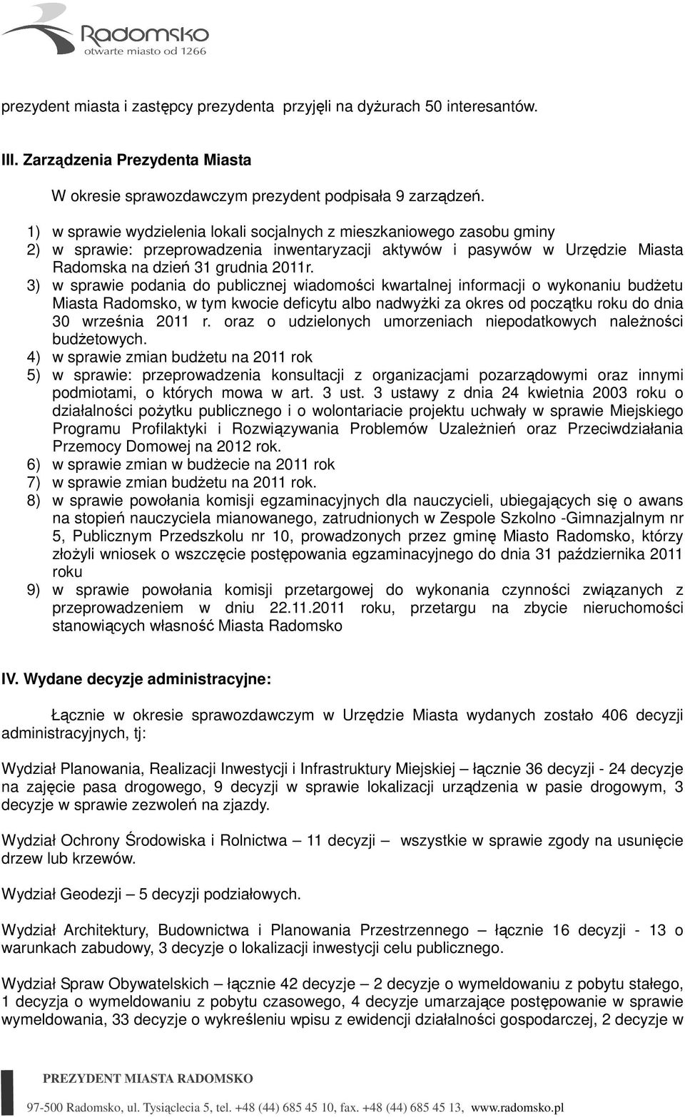 3) w sprawie podania do publicznej wiadomości kwartalnej informacji o wykonaniu budŝetu Miasta Radomsko, w tym kwocie deficytu albo nadwyŝki za okres od początku roku do dnia 30 września 2011 r.