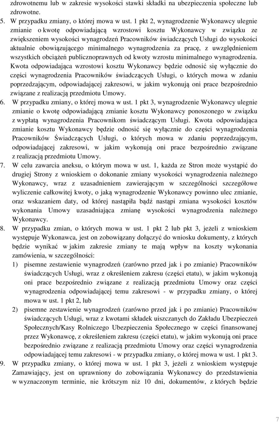 aktualnie obowiązującego minimalnego wynagrodzenia za pracę, z uwzględnieniem wszystkich obciążeń publicznoprawnych od kwoty wzrostu minimalnego wynagrodzenia.