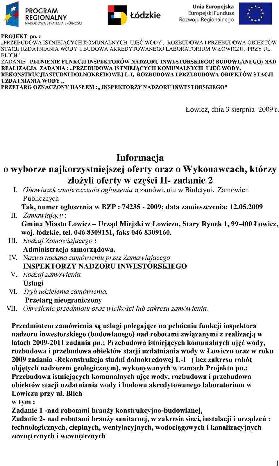 Zamawiający : Gmina Miasto Łowicz Urząd Miejski w Łowiczu, Stary Rynek 1, 99-400 Łowicz, woj. łódzkie, tel. 046 8309151, faks 046 8309160. III. Rodzaj Zamawiającego : Administracja samorządowa. IV.