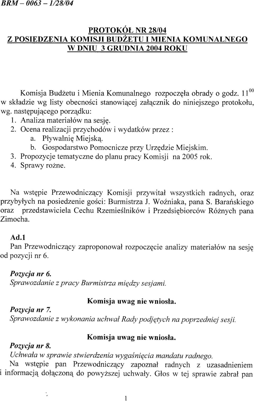 PtywalniE Miejsk4. b. Gospodarstwo Pomocnicze przy ljrzgdzie Miejskim. 3. Propozycje tematyczne do planu pracy Komisji na 2005 rok. 4. Sprawy ro2ne.