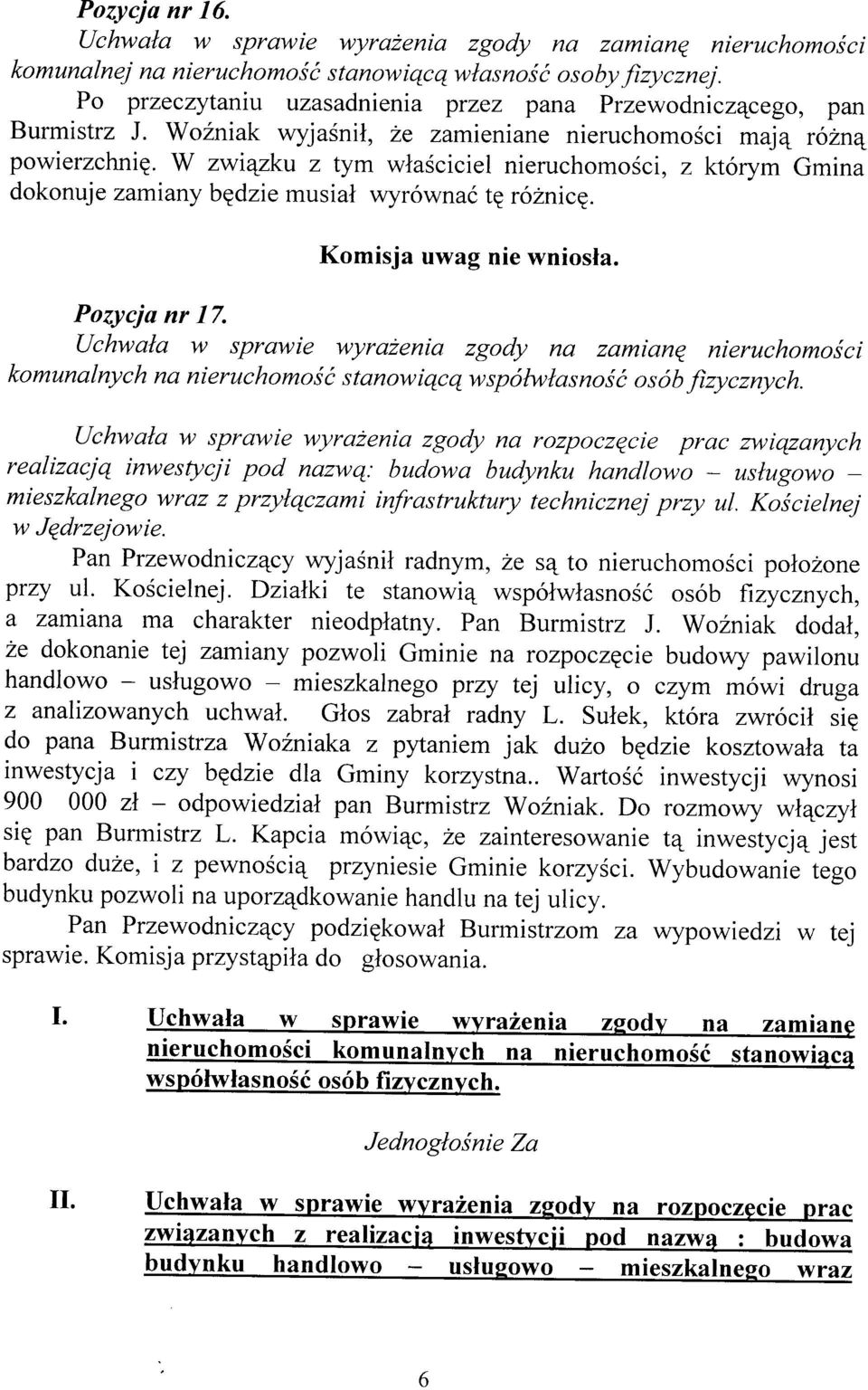 W zwiqzku z tym wtraéciciel nieruchomoéci, z którym Gmina dokonuje zamiany bgdzie musial wyrównaó tg ró2nicq. Pozycja nr 17.