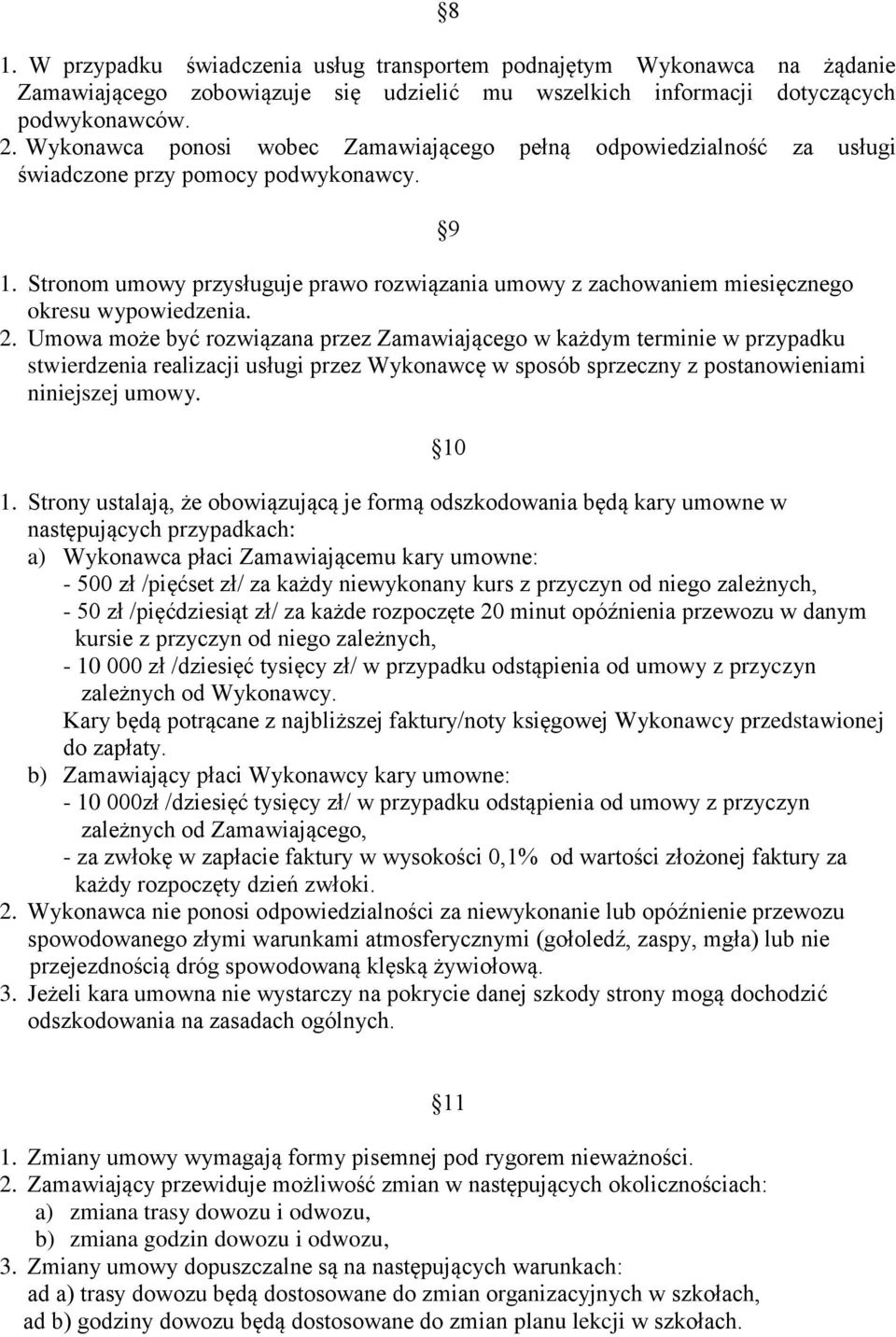 Stronom umowy przysługuje prawo rozwiązania umowy z zachowaniem miesięcznego okresu wypowiedzenia. 2.