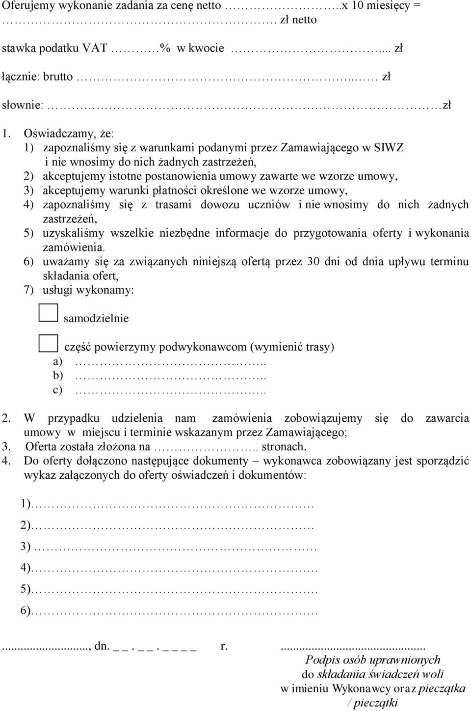 akceptujemy warunki płatności określone we wzorze umowy, 4) zapoznaliśmy się z trasami dowozu uczniów i nie wnosimy do nich żadnych zastrzeżeń, 5) uzyskaliśmy wszelkie niezbędne informacje do