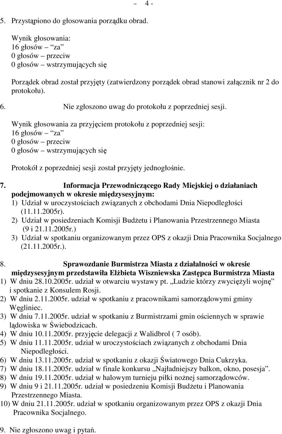 Informacja Przewodniczącego Rady Miejskiej o działaniach podejmowanych w okresie międzysesyjnym: 1) Udział w uroczystościach związanych z obchodami Dnia Niepodległości (11.11.2005r).