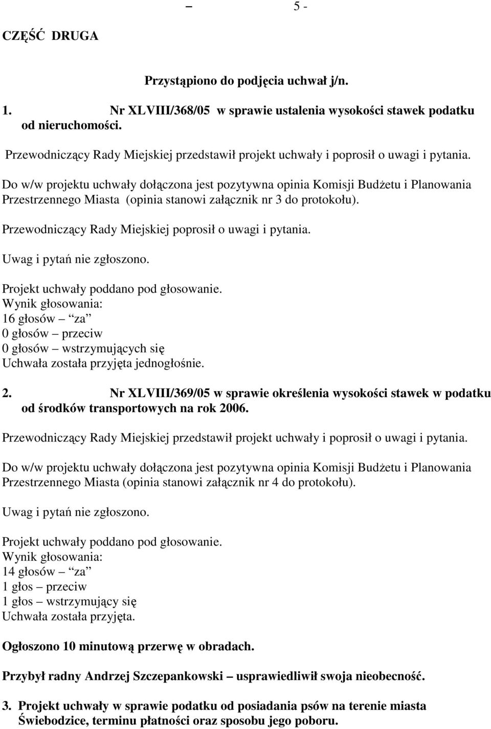 Do w/w projektu uchwały dołączona jest pozytywna opinia Komisji BudŜetu i Planowania Przestrzennego Miasta (opinia stanowi załącznik nr 3 do protokołu).