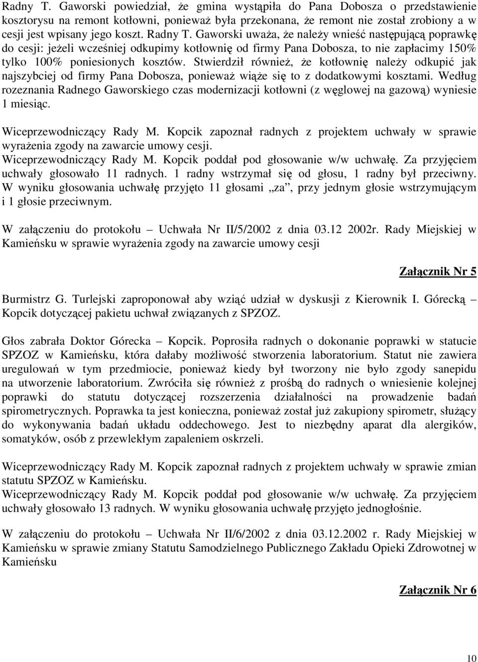 Gaworski uwaŝa, Ŝe naleŝy wnieść następującą poprawkę do cesji: jeŝeli wcześniej odkupimy kotłownię od firmy Pana Dobosza, to nie zapłacimy 150% tylko 100% poniesionych kosztów.