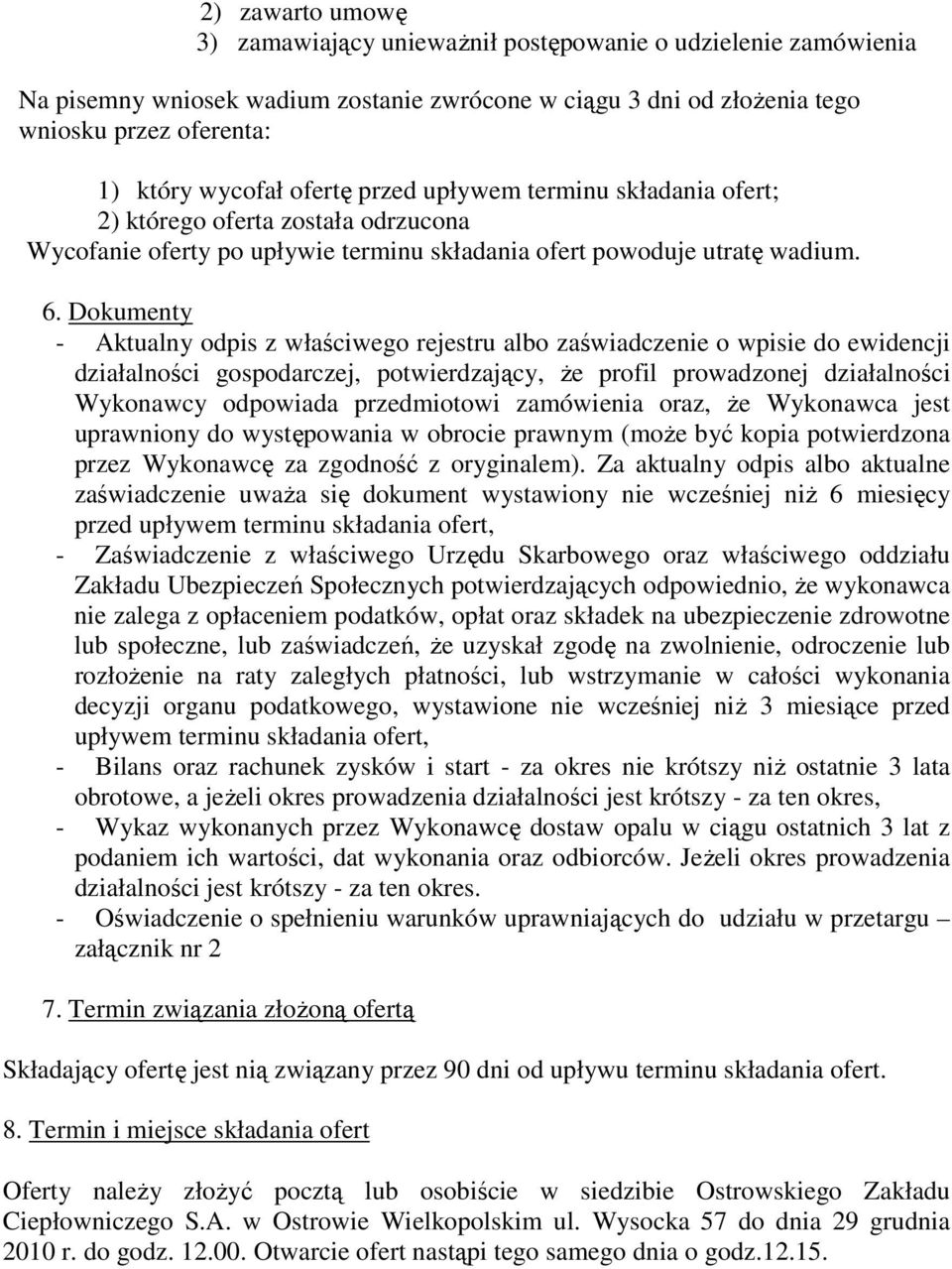 Dokumenty - Aktualny odpis z właściwego rejestru albo zaświadczenie o wpisie do ewidencji działalności gospodarczej, potwierdzający, Ŝe profil prowadzonej działalności Wykonawcy odpowiada