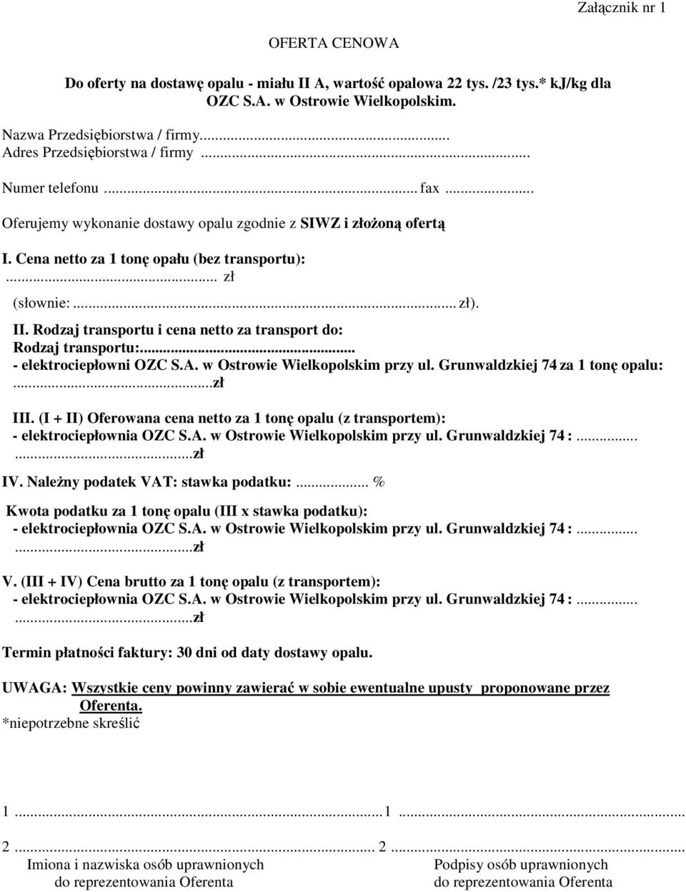 II. Rodzaj transportu i cena netto za transport do: Rodzaj transportu:... - elektrociepłowni OZC S.A. w Ostrowie Wielkopolskim przy ul. Grunwaldzkiej 74 za 1 tonę opalu:...zł III.